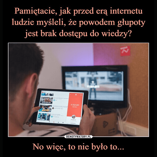 Screenshot 2026-10-25 at 09-57-59 Pamiętacie jak przed erą internetu ludzie myśleli że powodem głupoty jest brak dostępu do wiedzy No więc to nie było to... - Obrazkowo.pl - najlepsze memy w sieci